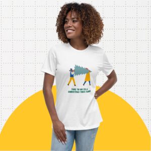 Time to Go to a Christmas Tree Farm Women’s Relaxed T-Shirt